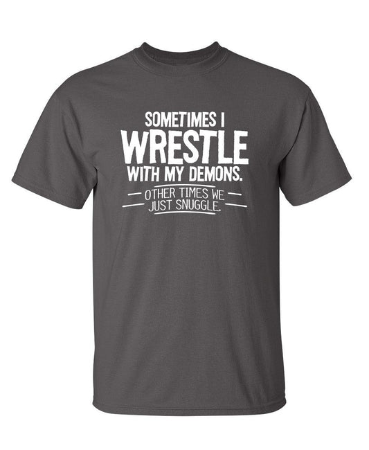 Funny T-Shirts design "Sometimes I Wrestle With My Demons Other Times We Just Cuddle"