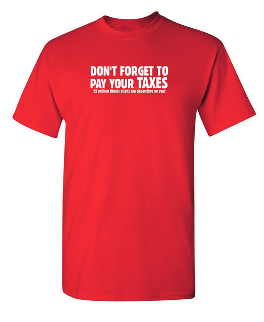 Don't Forget To Pay Your Taxes - Funny T Shirts & Graphic Tees