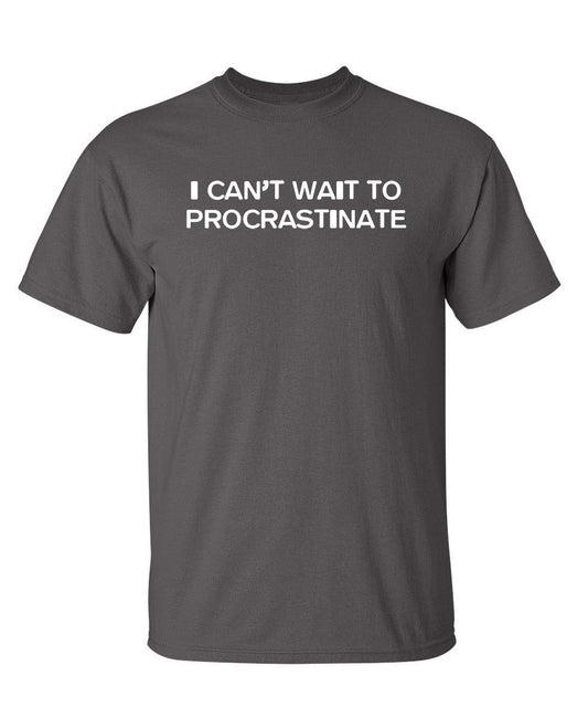 Funny T-Shirts design "I Can't Wait To Procrastinate"