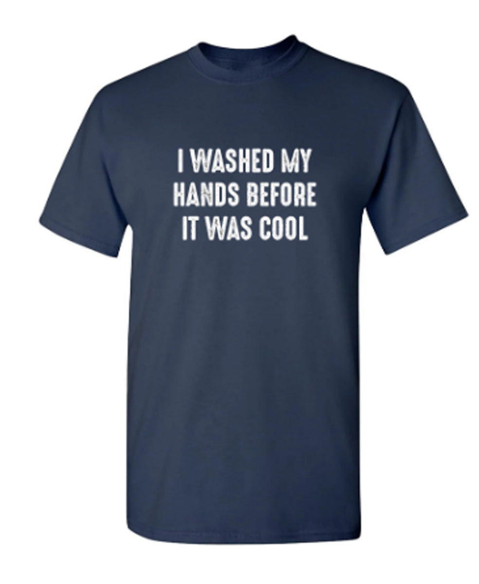 I Washed My Hands Before It Was Cool - Funny T Shirts & Graphic Tees