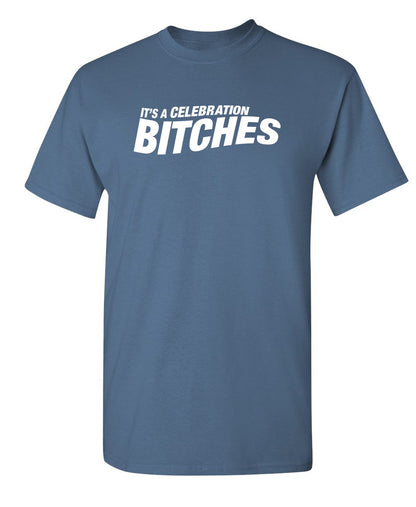 Funny T-Shirts design "It's A Celebration Bitches"