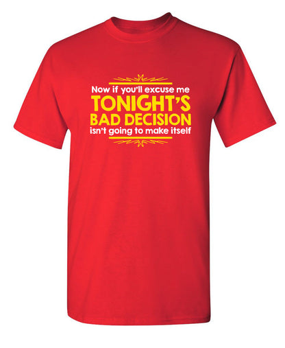 Now If You'll Excuse Me, Tonight's Bad Decision Isn't Going To Make Itself - Funny T Shirts & Graphic Tees