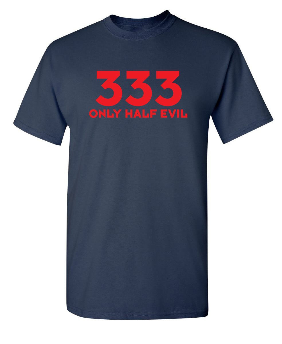 Funny T-Shirts design "333 Only Half Evil"