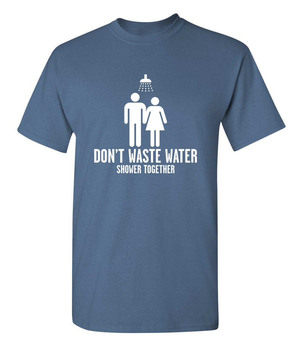 Don't Waste Water Shower Together - Funny T Shirts & Graphic Tees