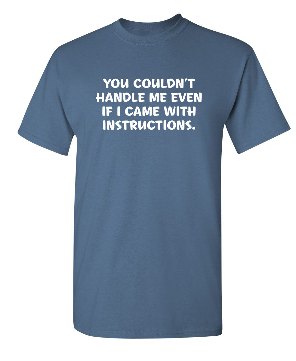 You Couldn't Handle Me Even If I Came With Instructions - Funny T Shirts & Graphic Tees