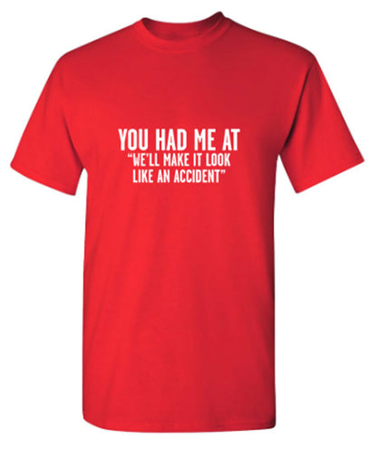 Funny T-Shirts design "You Had Me At "We'll Make It Look Like An Accident""