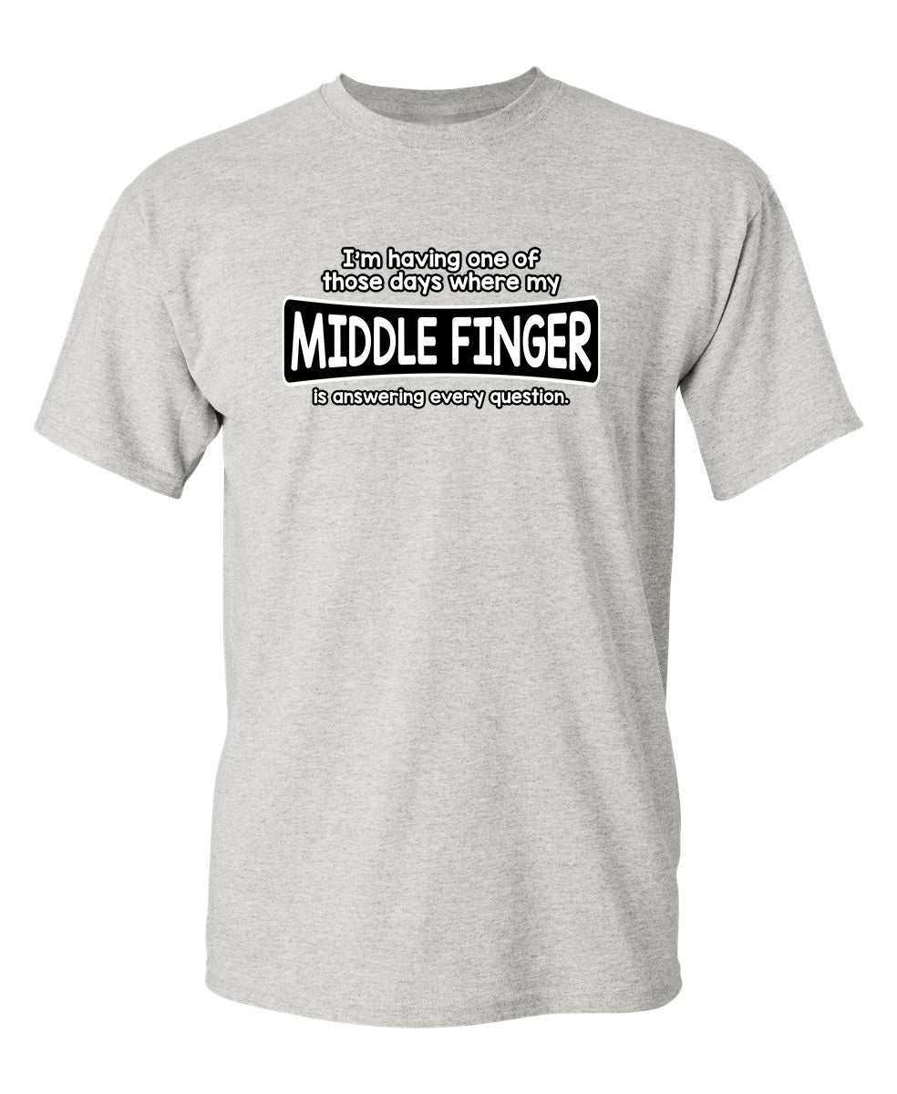 I'm Having One Of Those Days Where My Middle Finger - Funny T Shirts & Graphic Tees