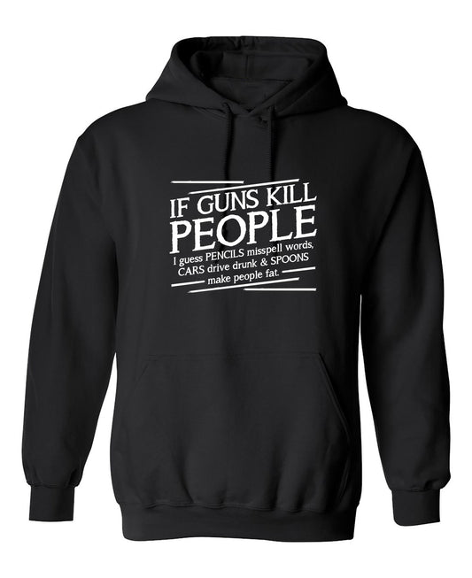 Funny T-Shirts design "If Guns Kill People I Guess Pencils Misspell Words Cars Drive Drunk and Spoons Make People Fat"