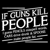 If Guns Kill People I Guess Pencils Misspell Words, Cars Drive Drunk & Spoons - Roadkill T Shirts