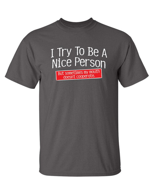 Funny T-Shirts design "I Try To Be A Nice Person. But My Mouth Doesn't Cooperate"