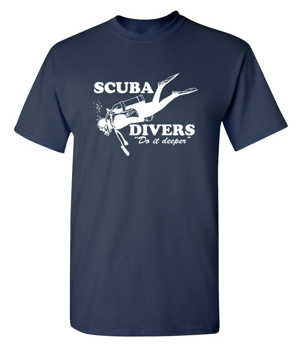 Scuba Divers Do It Deeper - Funny T Shirts & Graphic Tees