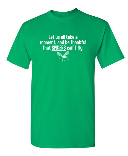 Let Us All Take A Moment And Be Thankful That Spiders Can't Fly - Funny T Shirts & Graphic Tees