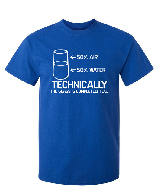 Funny T-Shirts design "Technically The Glass Is Completely Full"