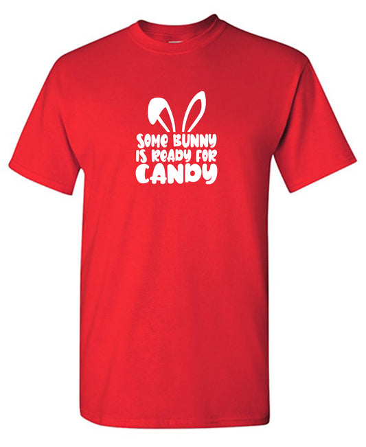 Some Bunny Is Ready For Candy - Funny T Shirts & Graphic Tees