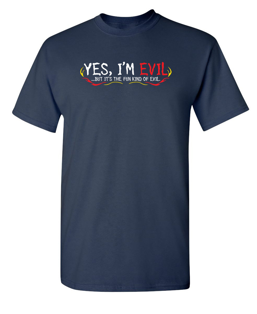 Yes I'm Evil...But I'ts The Fun Kind Of Evil - Funny T Shirts & Graphic Tees