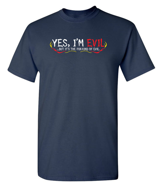 Funny T-Shirts design "Yes I'm Evil...But I'ts The Fun Kind Of Evil"