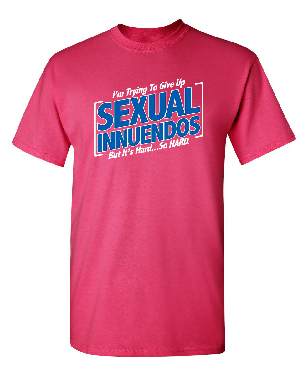 I'm Trying To Give Up Sexual Innuendos, But It's Hard...So Hard - Funny T Shirts & Graphic Tees