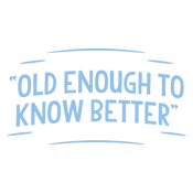 Roadkill T Shirts - When does Old Enough To Know Better T-Shirt