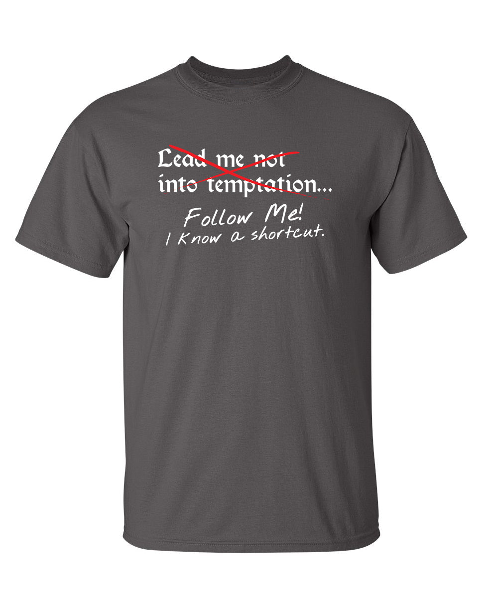 Lead Me No Into Temptation Follow Me I Know A Shortcut - Funny T Shirts & Graphic Tees