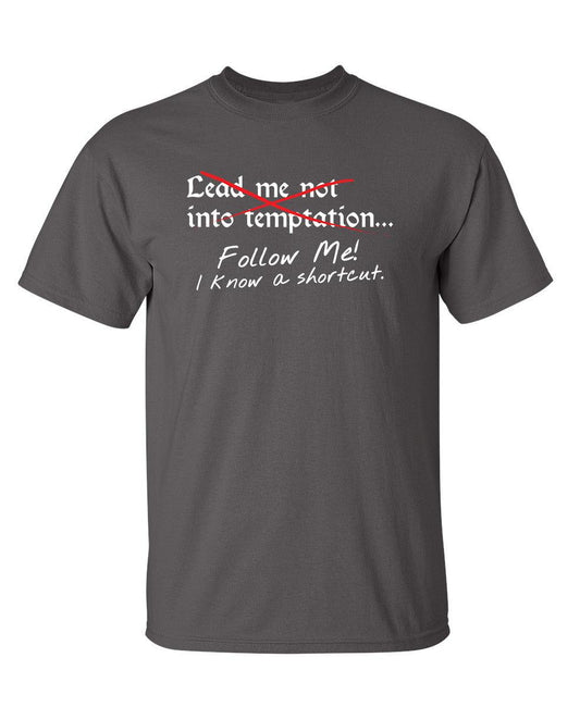 Funny T-Shirts design "Lead Me No Into Temptation Follow Me I Know A Shortcut"
