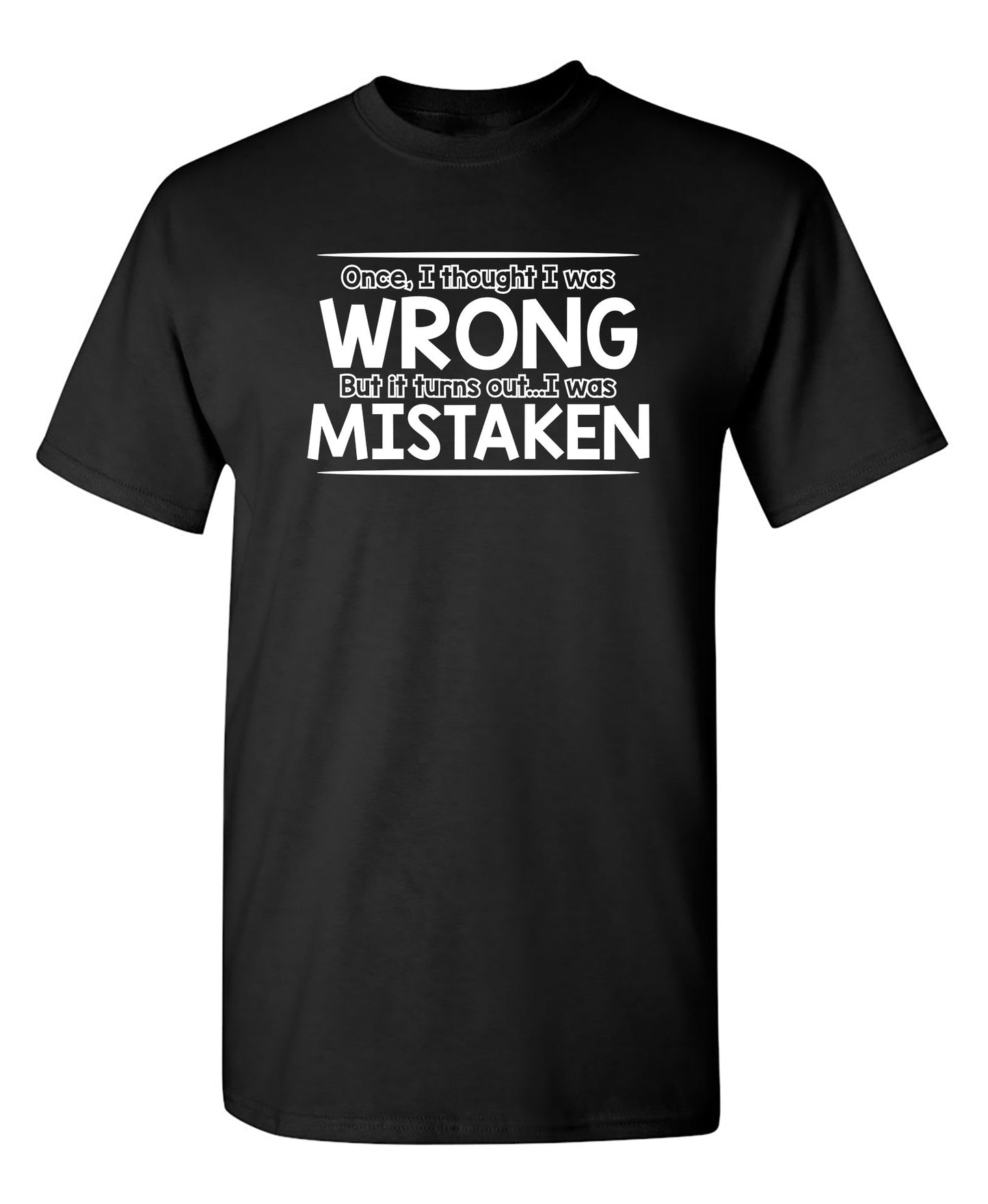 I Thought I Was Wrong But It Turns Out I Was Mistaken - Funny T Shirts & Graphic Tees