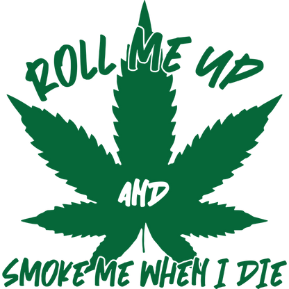 Funny T-Shirts design "Roll Me Up And Smoke Me When I Die"