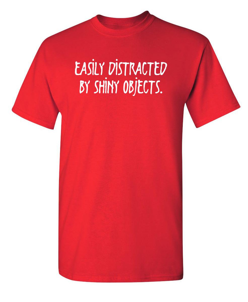 Funny T-Shirts design "Easily Distracted By Shiny Objects"