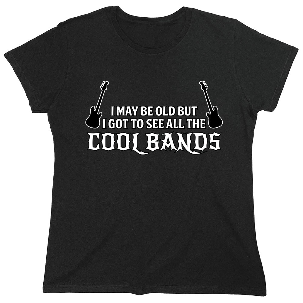 Funny T-Shirts design "I May Be Old But I Got To See All The Cool Bands"