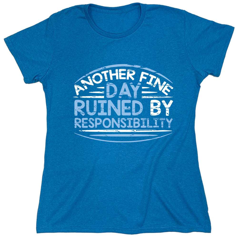 Funny T-Shirts design "Another Fine Day Ruined By Responsibility"
