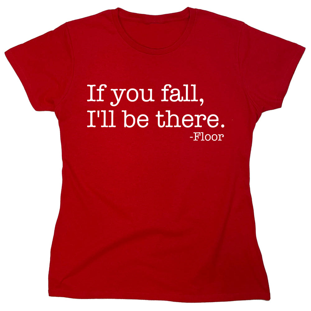 Funny T-Shirts design "If You Fall, I'll Be There"