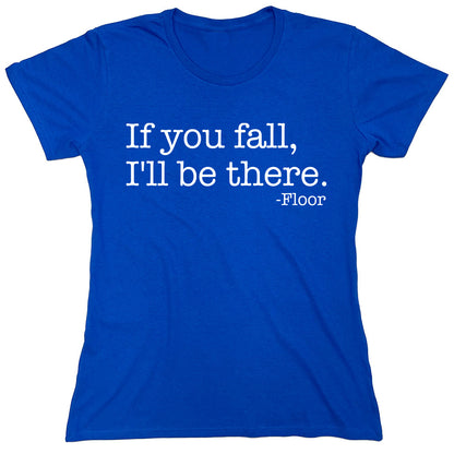 Funny T-Shirts design "If You Fall, I'll Be There"