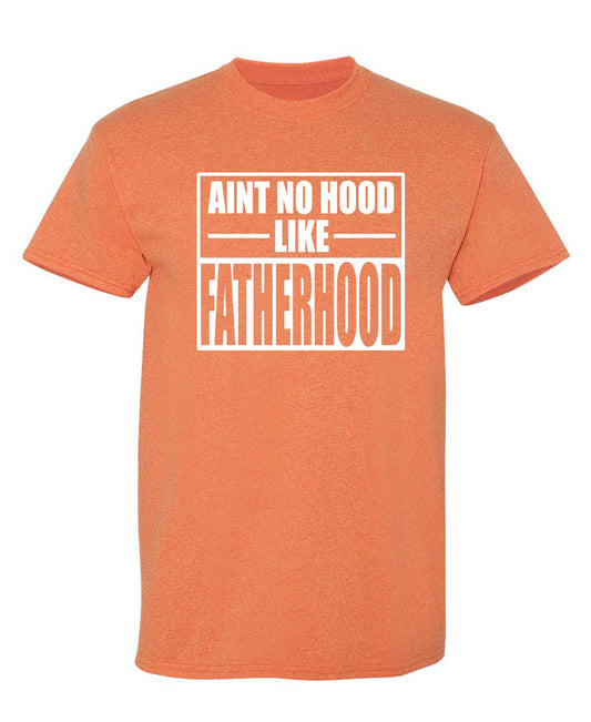Aint No Hood Like Fatherhood - Funny T Shirts & Graphic Tees