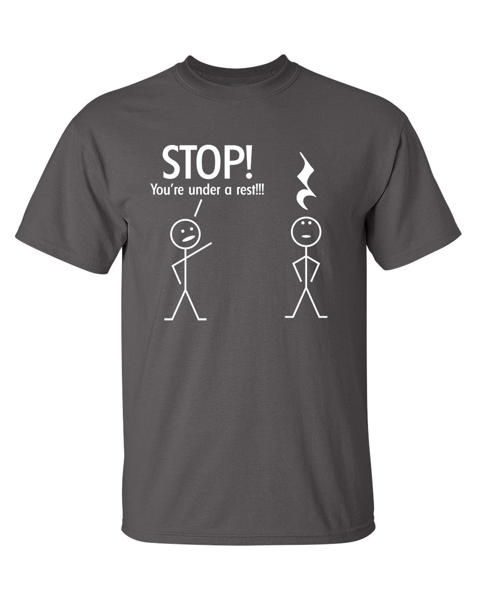 Stop You're Under A Rest - Funny T Shirts & Graphic Tees