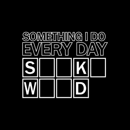 Funny T-Shirts design "Something I Do Every Day"