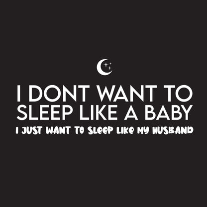 I Dont Want To Sleep Like A Baby