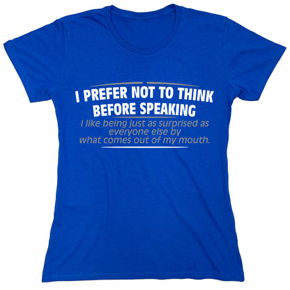 Funny T-Shirts design "I Prefer Not To Think Before Speaking"