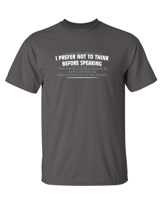 I Prefer Not To Think Before Speaking I like Behing Surprised - Funny T Shirts & Graphic Tees