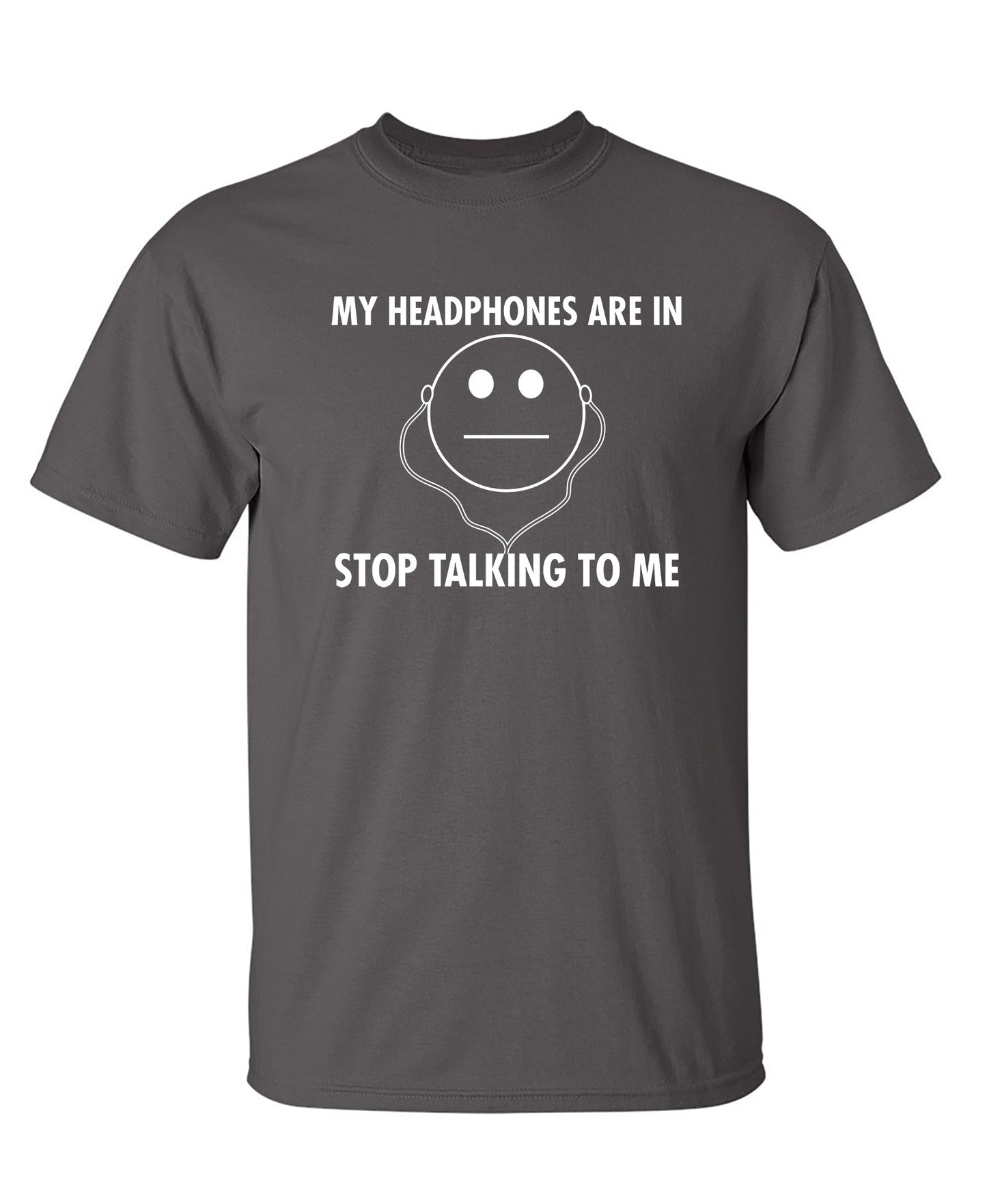 My Headphones are In Stop Talking - Funny T Shirts & Graphic Tees