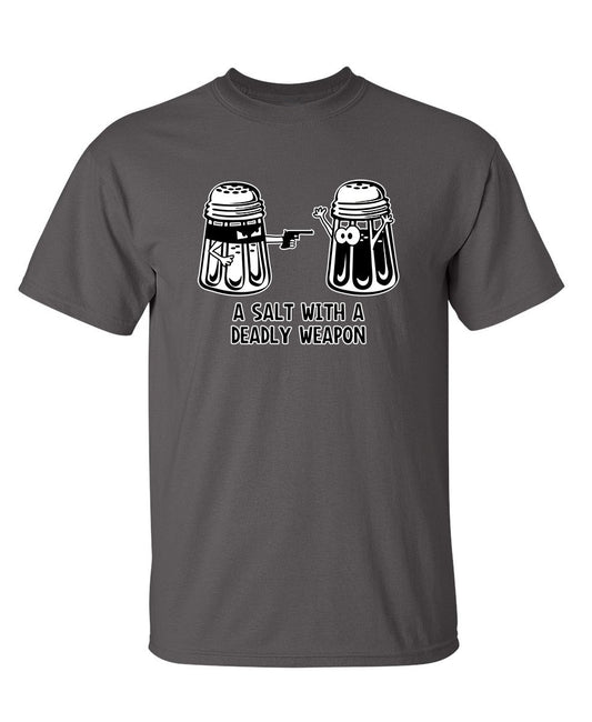 A Salt With A Deadly Weapon - Funny T Shirts & Graphic Tees