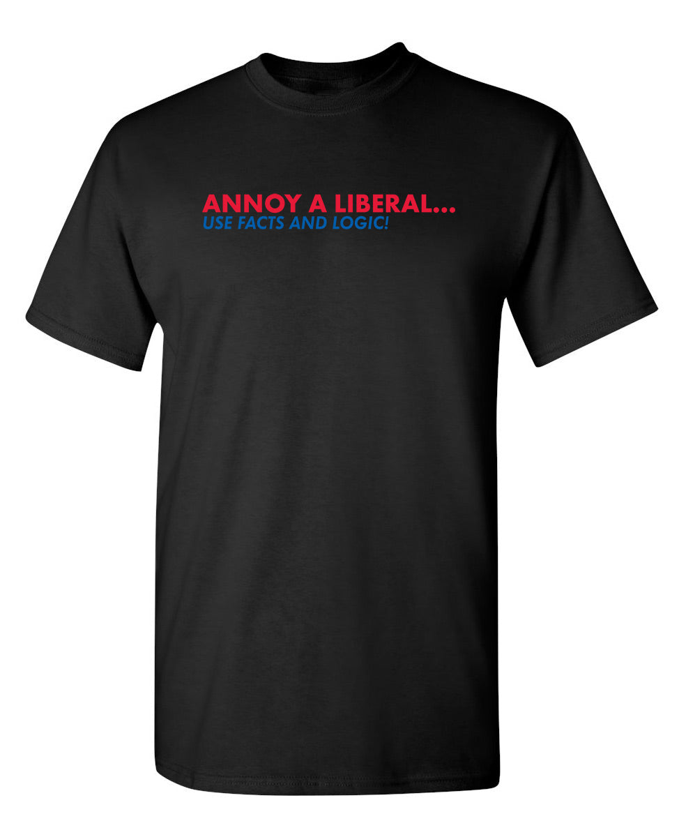 Annoy A Liberal Use Facts And Logic - Funny T Shirts & Graphic Tees