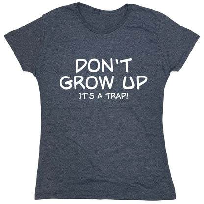 Funny T-Shirts design "Don't Grow Up It's A Trap!"
