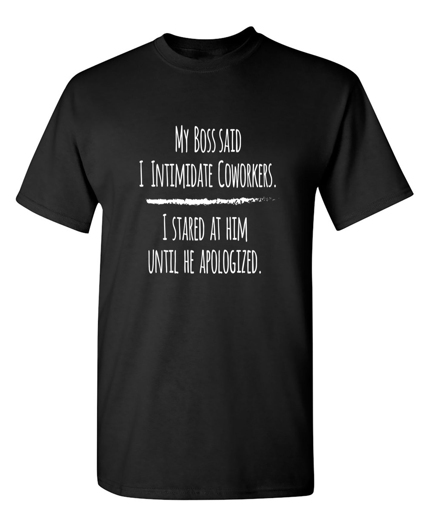 Funny T-Shirts design "My Boss Said I Intimidate Coworkers"