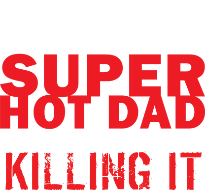 Funny T-Shirts design "I'd Never knew, I'd be Super Hot Dad"