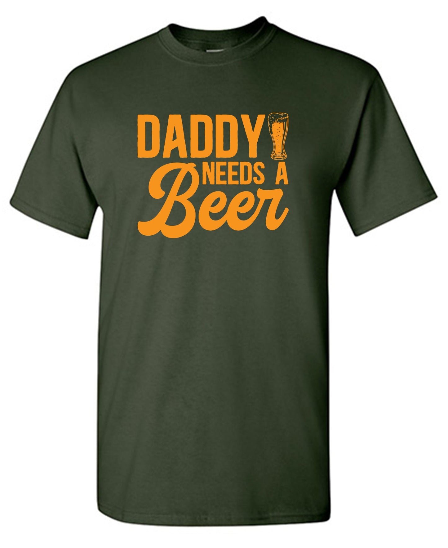 Daddy Needs A Beer - Funny T Shirts & Graphic Tees