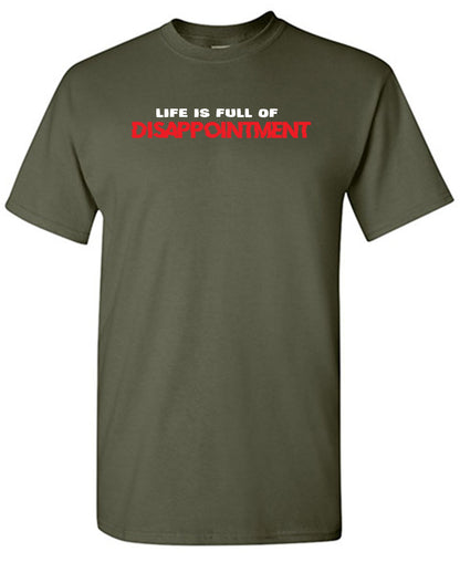 Life Is Full Of Disappointment And I'm Full Of Life - Funny T Shirts & Graphic Tees