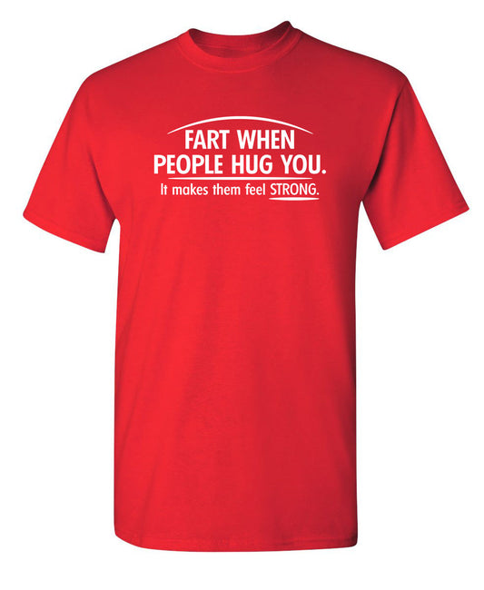 Funny T-Shirts design "Fart When People Hug You It Makes Them Feel Strong"