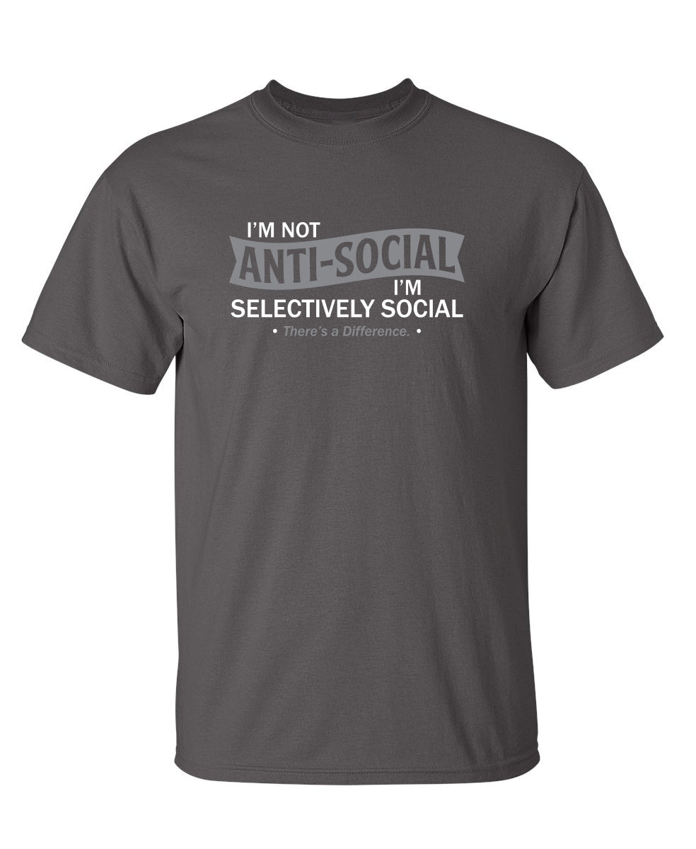 I'm not anti-social. I'm selectively social. There's a difference - Funny T Shirts & Graphic Tees