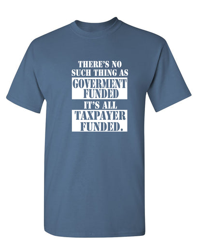 Funny T-Shirts design "There's No Such Thing As Goverment Funded"