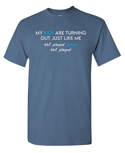 Funny T-Shirts design "My Kids are Turning Out Just Like Me"