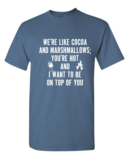 We're Like Cocoa And Marshmallows - Funny T Shirts & Graphic Tees